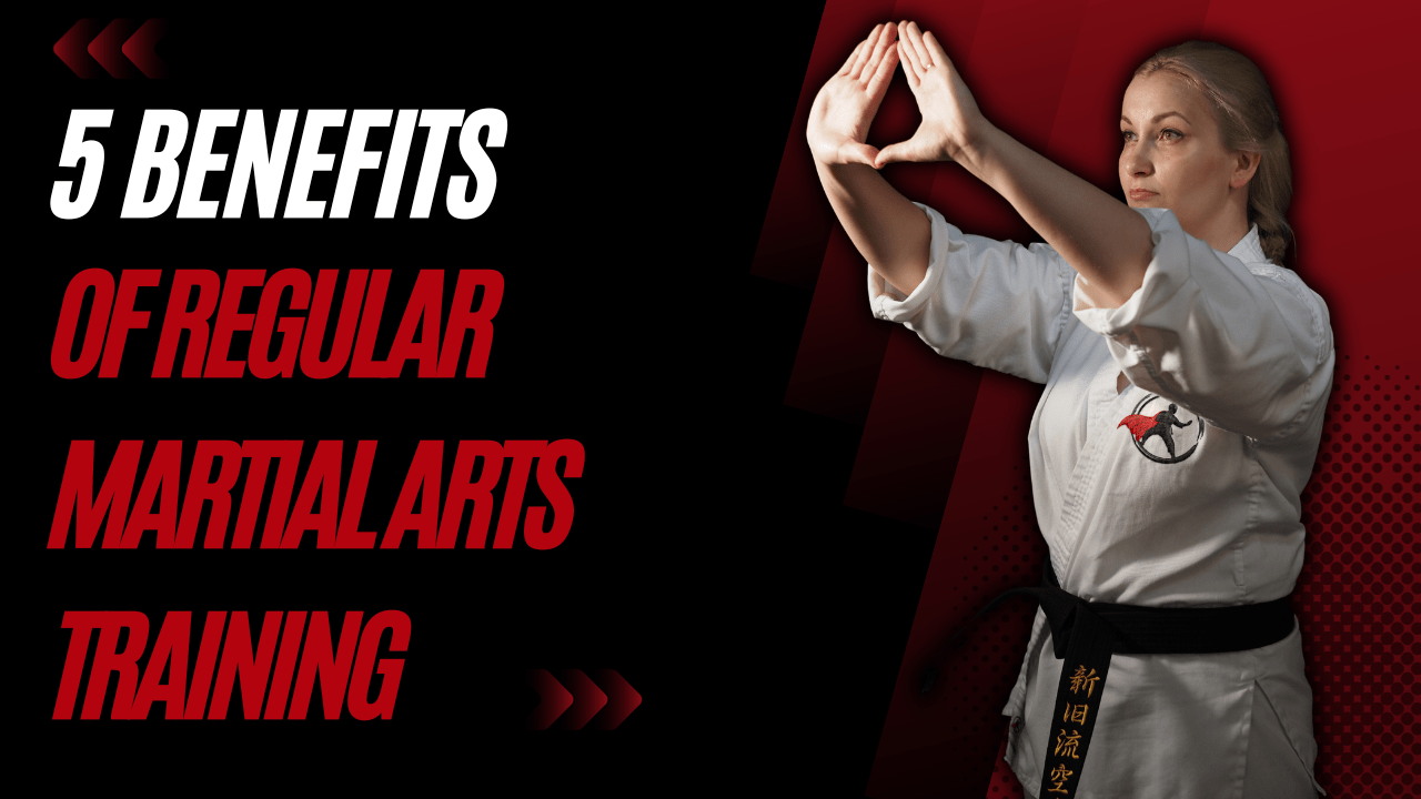 5 Benefits of Regular Martial Arts Training
